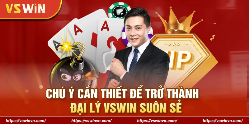 Chú ý cần thiết để trở thành đại lý VSWIN suôn sẻ