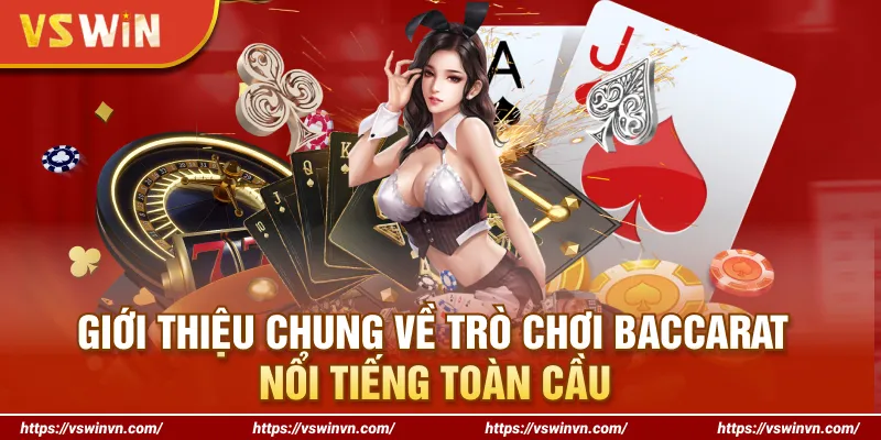 Giới thiệu chung về trò chơi Baccarat nổi tiếng toàn cầu